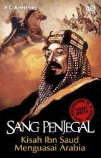 Image of Sang Penjegal Kisah Ibn Saud Menguasai Arabia