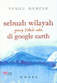 Image of SEBUAH WILAYAH YANG TIDAK ADA DI GOOGLE EARTH